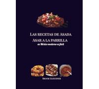 Las recetas de Asada Asar a la parrilla: en México moderno es fácil
