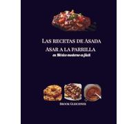 Las recetas de Asada Asar a la parrilla: en México moderno es fácil