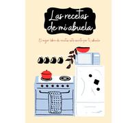 Las recetas de mi abuela: El mejor libro de recetas está escrito por ti, abuela