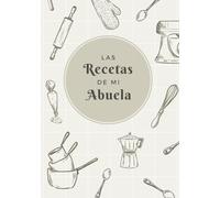 Las Recetas de mi Abuela: Recetario de Cocina en Blanco para Anotar las Recetas Más Deliciosas de tu Abuela | Espacio Para 100 Recetas | Regalo ... o Navidad | Cuaderno para Recetas Familiares