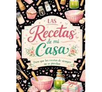 Las Recetas de mi Casa: Recetas escritas a mano para toda la vida