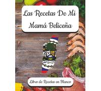 Las Recetas De Mi Mamá Beliceña