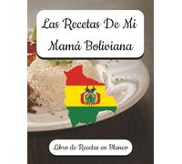 Las Recetas De Mi Mamá Boliviana
