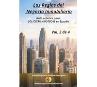 Las reglas del negocio inmobiliario. Solicitar hipotecas: Guía práctica para solicitar hipotecas en España - Volumen 2