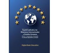 LAS RELACIONES INTERNACIONALES Y ESTUDIOS EUROPEOS: NIVEL A2 Comunicación y descripción en contextos diplomáticos y europeos