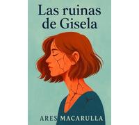 Las ruinas de Gisela: Una historia de reconstrucción tras el desamor