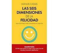 Las seis dimensiones de la felicidad: Una guía para vivir con plenitud cada día