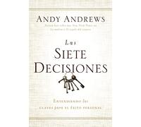 Las siete decisiones: Claves hacia el éxito personal