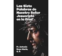 Las Siete Palabras de Nuestro Señor Jesucristo en la Cruz