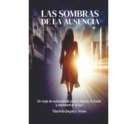 LAS SOMBRAS DE LA AUSENCIA: Un viaje de autocuidado para transitar el duelo y reencontrar la luz