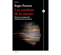 Las sombras de la mente: Hacia una comprensión científica de la consciencia