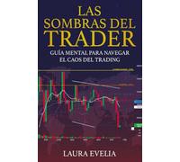 LAS SOMBRAS DEL TRADER: Guía mental para navegar el caos del trading