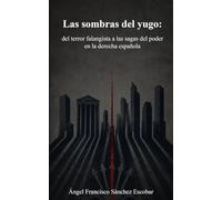 Las sombras del yugo: del terror falangista a las sagas del poder en la derecha española
