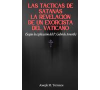 Las Tácticas de Satanás: La Revelación de un Exorcista del Vaticano (Según la explicación del P. Gabriele Amorth)(Según la explicación del P. Gabriele Amorth)