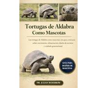LAS TORTUGAS DE ALDABRA COMPLETAS COMO MASCOTAS: Las tortugas de Aldabra como mascotas: una guía centenaria sobre crecimiento, alimentación, diseño de recintos y cuidado generacional