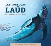 Las tortugas laúd/ Leatherback Sea Turtles: Una Historia De Migración/ a Migration Story