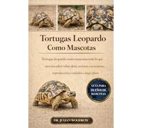 LAS TORTUGAS LEOPARDO COMPLETAS COMO MASCOTAS: Tortugas leopardo como mascotas: todo lo que necesita saber sobre dieta, recintos, crecimiento, reproducción y cuidados a largo plazo