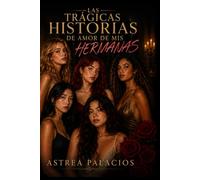 LAS TRAGICAS HISTORIAS DE AMOR DE MIS HERMANAS