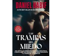 Las trampas del miedo / Captains Are Made In Storms: Una visita a las dimensiones biologicas, psicologicas, y espirituales para desmantelar el temor ... Paralyzing Fear And The Tyranny Of S