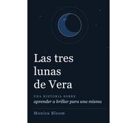 Las tres lunas de Vera: Una historia sobre aprender a brillar para una misma