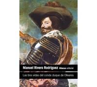 Las tres vidas del conde duque de Olivares
