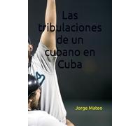 Las tribulaciones de un cubano en Cuba