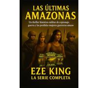 Las últimas amazonas: Un thriller militar histórico sobre espionaje, guerra y las guerreras amazonas perdidas