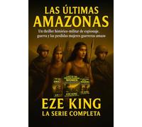 Las últimas amazonas: Un thriller militar histórico sobre espionaje, guerra y las guerreras amazonas perdidas