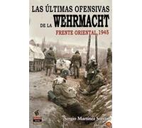 Las Últimas Ofensivas de la Wehrmacht: Frente Oriental 1945