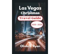 Las Vegas Christmas Travel Guide 2025 - 2026: Uncover the Best Holiday Experiences, Hidden Gems, and Festive Wonders