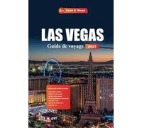 Las Vegas Guide De Voyage 2025: Explorez des attractions incontournables, des divertissements inoubliables avec des conseils d'initiés pour tous les budgets