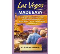 Las Vegas Made Easy: A Travel Guide for Seniors and Travelers with Mobility Challenges, Covering Hotels, Shows, Casinos, Transportation, and Attractions