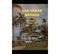 LAS VEGAS NEVADA TRAVEL GUIDE 2026: Entertainment & Desert Excursions