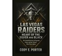 Las Vegas Raiders: Heart Of The Silver And Black: The Untold Journey Of Legends, Pride, And The Nation That Never Quits