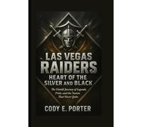 Las Vegas Raiders: Heart Of The Silver And Black: The Untold Journey Of Legends, Pride, And The Nation That Never Quits