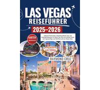 LAS VEGAS Reiseführer 2025-2026: Exklusive Reiserouten, budgetfreundliche Tipps und Sicherheitshinweise für Shows, den Strip, die Fremont Street und Tagesausflüge zum Red Rock und zum Hoover Dam.