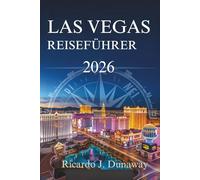 LAS VEGAS REISEFÜHRER 2026: Entdecken Sie die Spannung und Unterhaltung der amerikanischen Wüstenoase