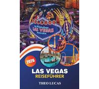 Las Vegas Reiseführer 2026: Entdecken Sie legendäre Casinos, erstklassige Unterhaltung, Gourmet-Restaurants und aufregende Abenteuer für den ultimativen Wüstenurlaub