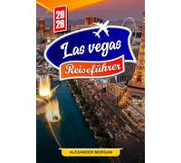 Las Vegas Reiseführer 2026: Entdecken Sie versteckte Schätze, historische Sehenswürdigkeiten, Reisetipps und unvergessliche Urlaubserlebnisse