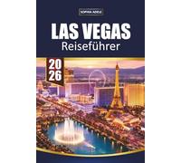 LAS VEGAS REISEFÜHRER 2026: Strip-Highlights, versteckte Orte, Essensfindungen, Einkaufen, Nachtleben und einfache Wüstenentfluchten