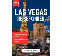 Las Vegas Reiseführer: Die ultimativen Insidertipps zur Erkundung der Unterhaltungsmöglichkeiten, Top-Attraktionen und des Nachtlebens der Stadt