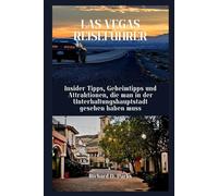 LAS VEGAS REISEFÜHRER: Insider Tipps, Geheimtipps und Attraktionen, die man in der Unterhaltungshauptstadt gesehen haben muss