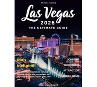 LAS VEGAS: The Complete Guide to The Strip, Luxurious Resorts, Iconic Shows, Gourmet Dining, Nightlife, Thrilling Adventures,& Insider Tips for Unforgettable Experiences in the Entertainment Capital