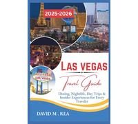 Las Vegas Travel Guide 2025-2026: Dining, Nightlife, Day Trips & Insider Experiences for Every Traveler