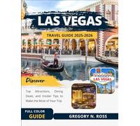 LAS VEGAS TRAVEL GUIDE 2025-2026 (FULL COLOR): Discover Top Attractions, Dining Deals, and Insider Tips to Make the Most of Your Trip