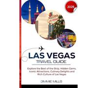 LAS VEGAS TRAVEL GUIDE 2025: Explore the Best of the Strip, Hidden Gems, Iconic Attractions, Culinary Delights and Rich Culture