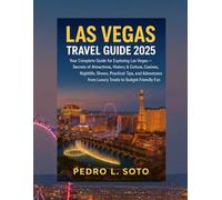 Las Vegas Travel Guide 2025: Your Complete Guide for Exploring Las Vegas - Secrets of Attractions, Casinos, Nightlife, Shows, Practical Tips, and Adventures from Luxury Treats to Budget-Friendly Fun