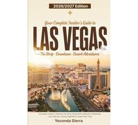 Las Vegas Travel Guide 2026/2027: Complete Insider's Guide to the Strip, Downtown & Beyond, Itineraries, Local Secrets, Dining, Nightlife & Desert Day Trips