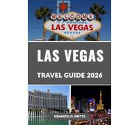 LAS VEGAS TRAVEL GUIDE 2026: Explore Las Vegas 2026: Your Complete Guide to the City of Lights, Luxury & Limitless Entertainment
