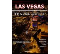 Las Vegas Travel Guide 2026: Explore the Strip, Discover Hidden Gems, and Experience Entertainment, Dining & Nightlife Like a Local